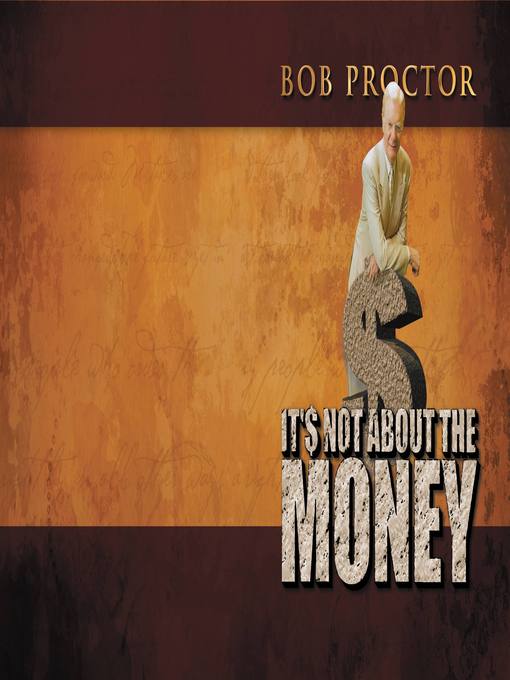 Title details for It's Not About the Money by Bob Proctor - Available
